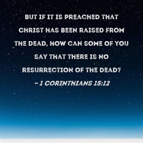 1 corinthians 15 12 but if it is preached that christ has been raised from the dead how can
