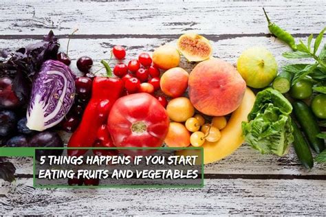 5 Things Happen To Your Body If You Eat Fruits And Vegetables Fruit And