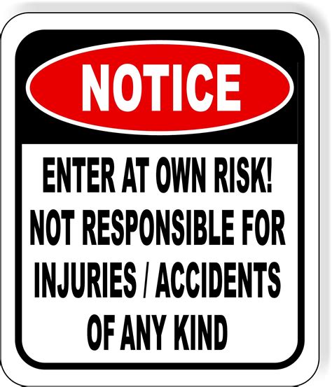 buy notice enter at own risk not responsible for injuries or accidents sign caution safety