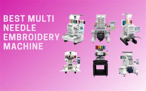 Best Multi Needle Embroidery Machine An All Inclusive Guide 2023