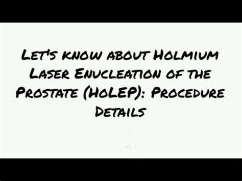 Holmium Laser Enucleation Of The Prostate Holep Procedure Details