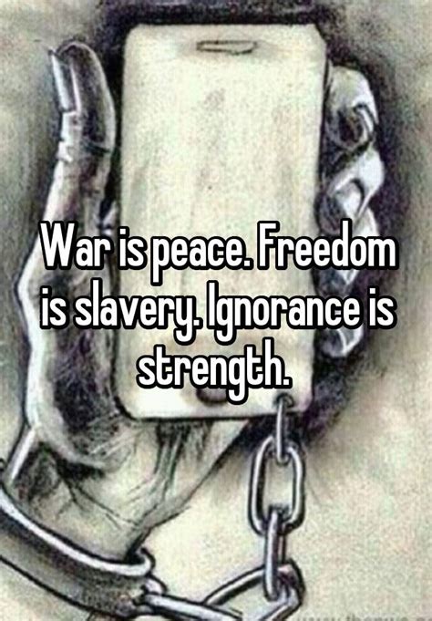 War Is Peace Freedom Is Slavery Ignorance Is Strength