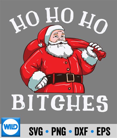 Santa Ho Ho Ho Svg Ho Ho Ho Bitches Christmas Santa Claus St Nicklaus Svg Wildsvg