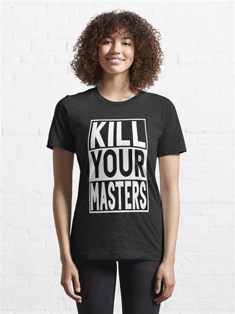 Kill Your Masters T Shirt T Shirt For Sale By Amoory Redbubble