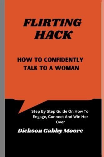 flirting hack how to confidently talk to a woman step by step guide on how to engage connect