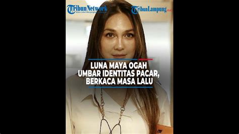 Luna Maya Ogah Umbar Identitas Pacar Berkaca Masa Lalu Jika Kandas