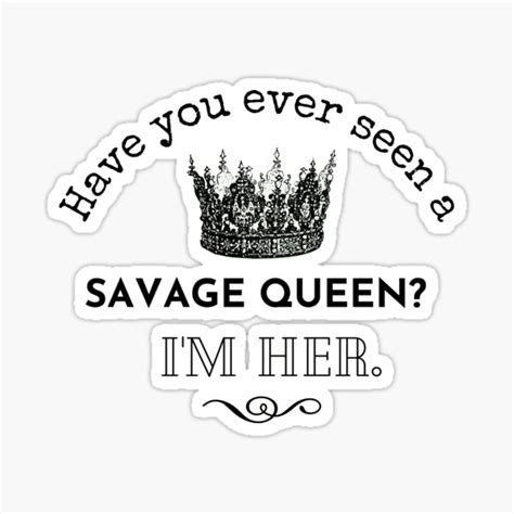 Have You Ever Seen A Savage Queen Im Her Sticker For Sale By