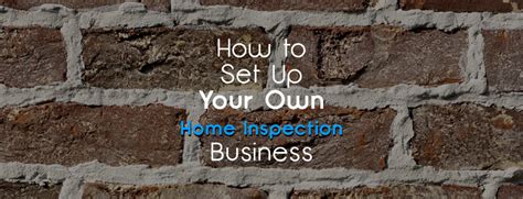 How To Set Up Your Own Home Inspection Business