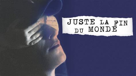 Juste La Fin Du Monde Film Distribution - Juste la fin du monde, 2016 (Film), à voir sur Netflix