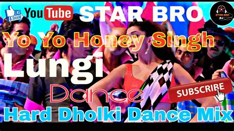 Lungi Dance Yo Yo Honey Singh Hit Dj Pagal Hard Dholki Dance Mix Youtube