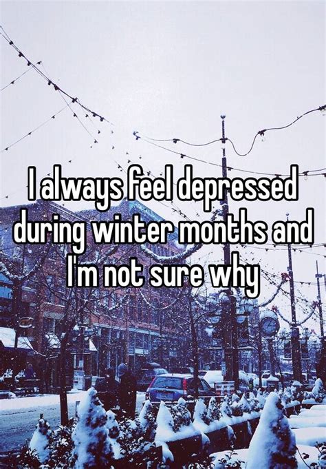 I Always Feel Depressed During Winter Months And Im Not Sure Why