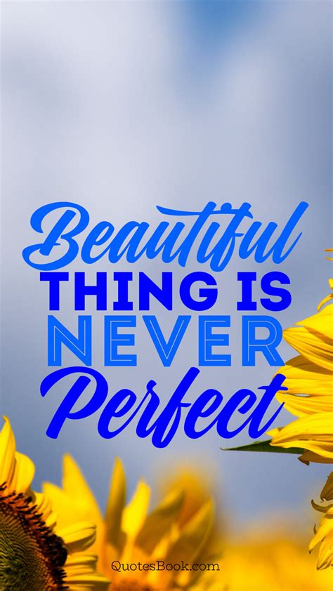 Beautiful Thing Is Never Perfect Quotesbook