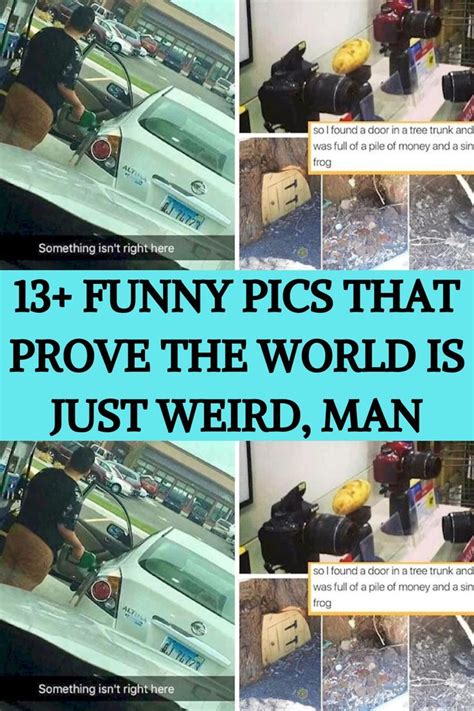 13 Funny Pics That Prove The World Is Just Weird Man Funny Pictures Weird Guys Be Like