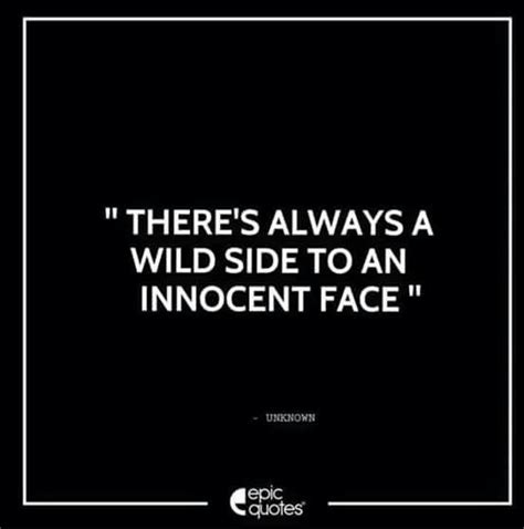 there s always a wild side to an innocent face soothing quotes dear self quotes epic quotes