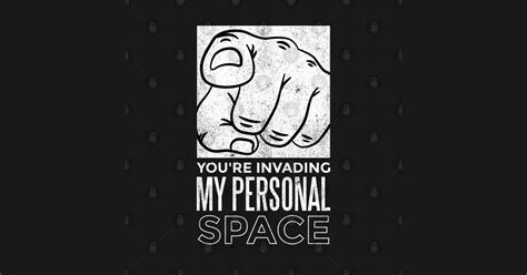 You Are Invading My Personal Space Funny Social Distancing My
