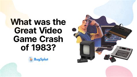What Was The Great Video Game Crash Of 1983 Bugsplat Blog