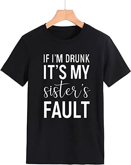 If I‘m Drunk Its My Sisters Fault Graphic Shirts Im The Sister