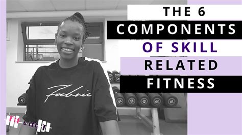 The 6 Components Of Skill Related Fitness Improve Your Sports