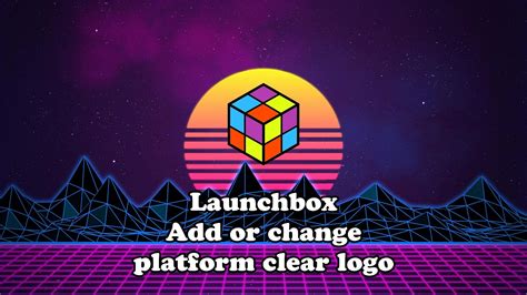 Launchbox Add Or Change Platform Clear Logo Youtube