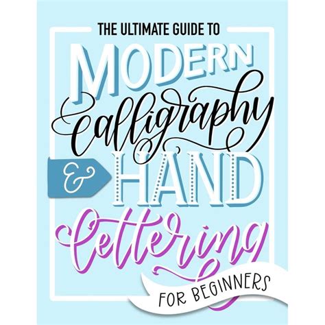 ©the Ultimate Guide To Modern Calligraphy And Hand Lettering For Beginners Learn To Letter A
