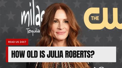 How Old Is Julia Roberts You Wont Believe