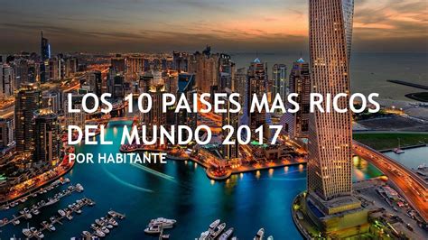 LOS 10 PAÍSES MAS RICOS DEL MUNDO!!! 2017 - HD NUEVO! - YouTube