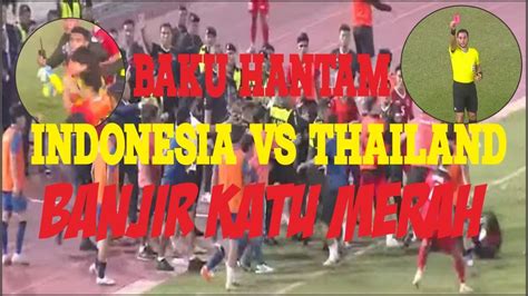 Baku Pukul Pemain Indonesia Vs Thailand Banjir Kartu Merah YouTube