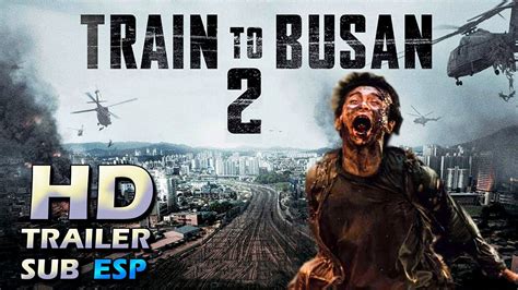 Nonton & download film train to busan 2: TRAIN TO BUSAN 2 Trailer Oficial Subtitulado Español (2020 ...