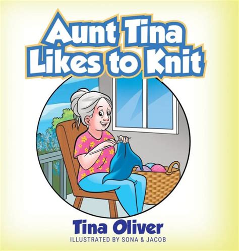 Aunt Tina Likes To Knit By Tina Oliver Paperback Barnes And Noble®