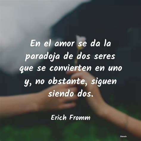 Erich Fromm En El Amor Se Da La Paradoja D