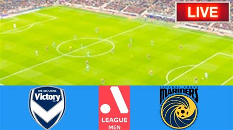 🔴central Coast Mariners Vs Melbourne Victory Match Live Score Australia A League Match Live