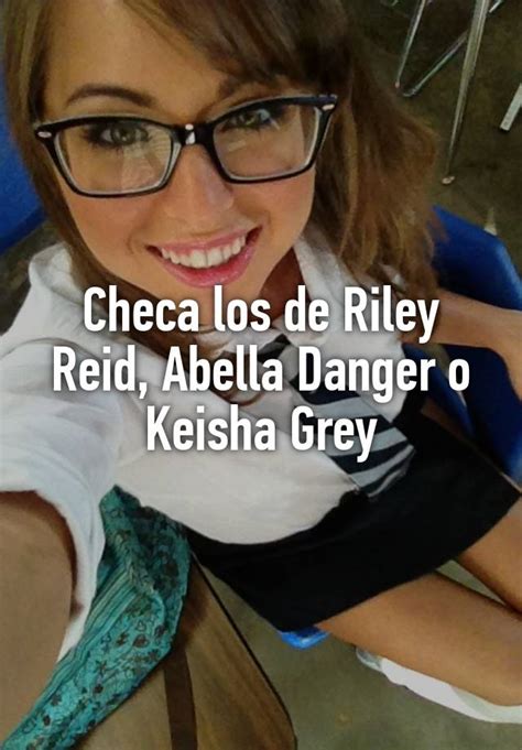 Checa Los De Riley Reid Abella Danger O Keisha Grey