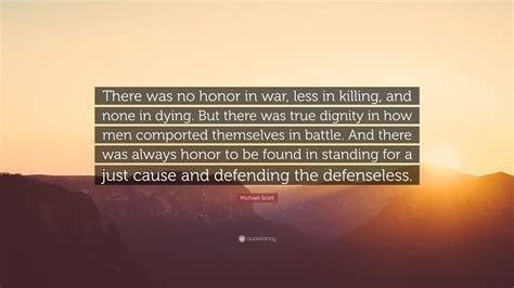 Michael Scott Quote There Was No Honor In War Less In Killing And