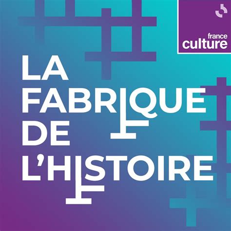 La Fabrique De Lhistoire Podcast Et Réécoute Sur France Culture