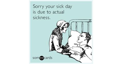 Sorry Your Sick Day Is Due To Actual Sickness Get Well Ecard