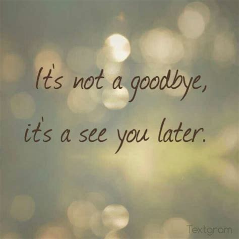 It s not a goodbye it s a see you later quote Zitate zum abschied Zu spät zitate Zitate