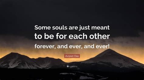 Avijeet Das Quote Some Souls Are Just Meant To Be For Each Other
