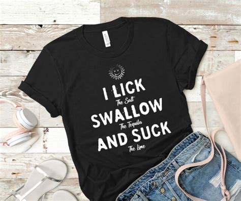 I Lick Swallow And Suck T Shirt Drinking Shirt Funny Tees Party
