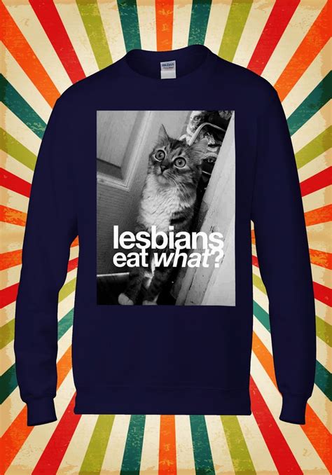 Lesbians Eat What Pussy Cat Kitten Men Women Unisex Top Hoodie Sweatshirt 1351 Ebay