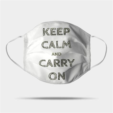 Keep Calm And Carry On Keep Calm And Carry On Mask Teepublic