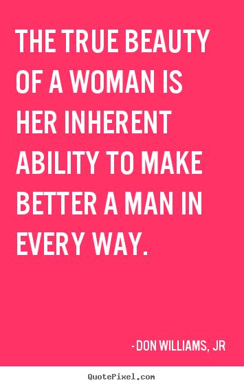 The True Beauty Of A Woman Is Her Inherent Ability To Make