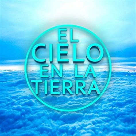 El Cielo En La Tierra De El Cielo En La Tierra En Amazon Music Amazones