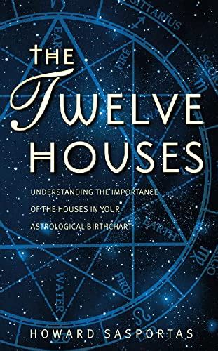 The Twelve Houses Understanding The Importance Of The 12 Houses In