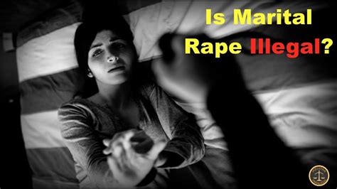 Is Marital Rape Illegal Youtube