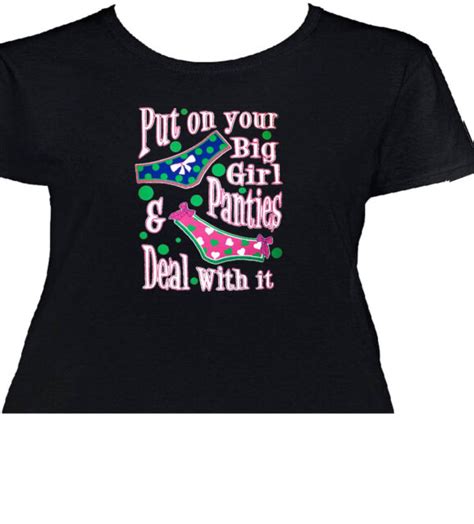 Put On Your Big Girl Panties And Deal With It Womens T Shirts 3023 Ebay