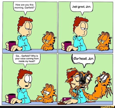 How Are You This Morning Garfield Just Great Jon Our Head Jon Ga Garfield Why Is Your