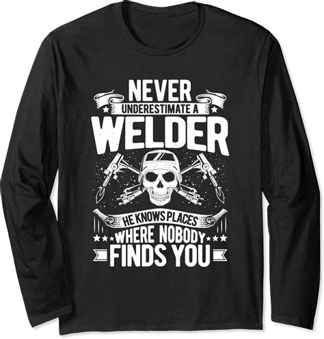 Welding Never Underestimate A Welder Long Sleeve T Shirt Uk