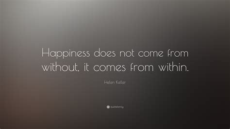 Helen Keller Quote “happiness Does Not Come From Without It Comes