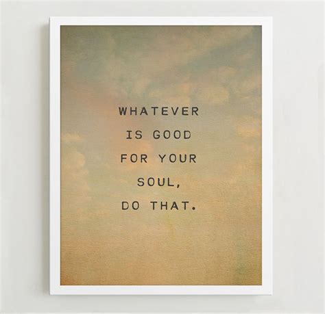 Quote Print Whatever Is Good For Your Soul Do That Wall Etsy