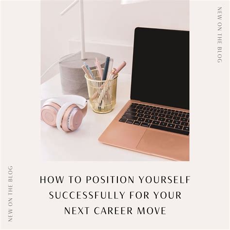how to position yourself successfully for your next career move